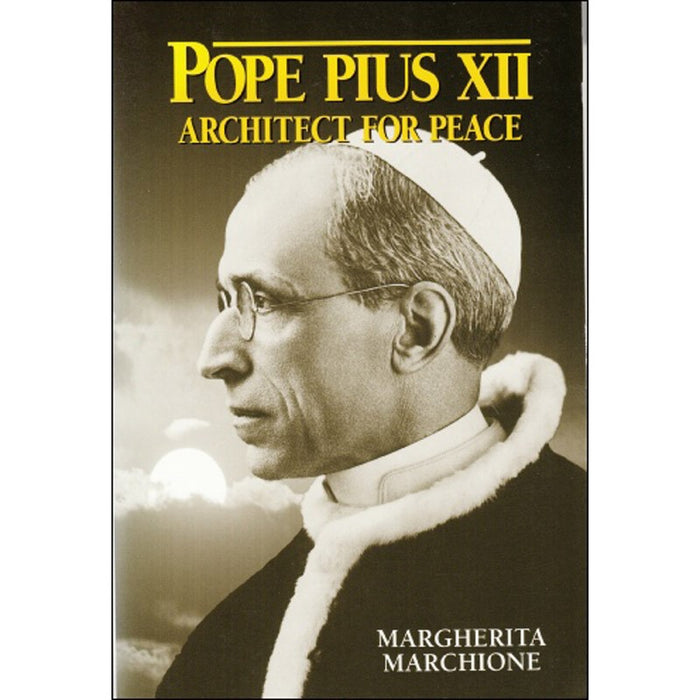 Pope Pius XII: Architect for Peace, by Margherita Marchione