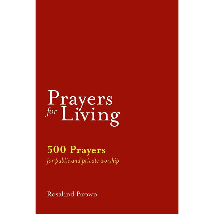 Prayers for Living 500 Prayers for Public and Private Worship, by Rosalind Brown