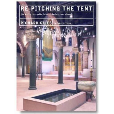 Re-pitching the Tent, The Definitive Guide to Reordering Your Church, by Richard Giles