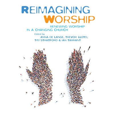 Reimagining Worship, Renewing worship in a changing church, by Various Authors