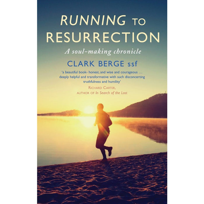 Running to Resurrection, A soul-making chronicle, by Clark Berge SSF