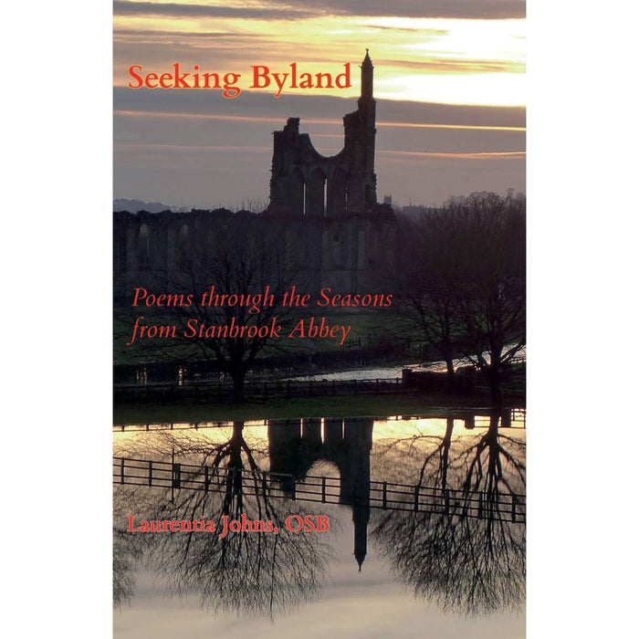 Seeking Byland, Poems through the Seasons from Stanbrook Abbey, by Sr Lauentia Johns OSB