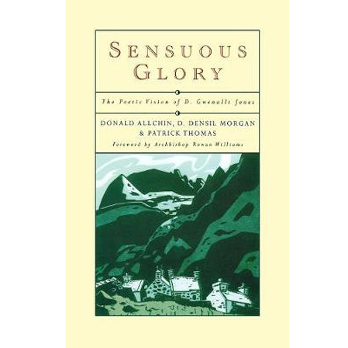Sensuous Glory The Poetic Vision of D. Gwenallt Jones, by Donald Allchin, Densil Morgan & Patrick Thomas