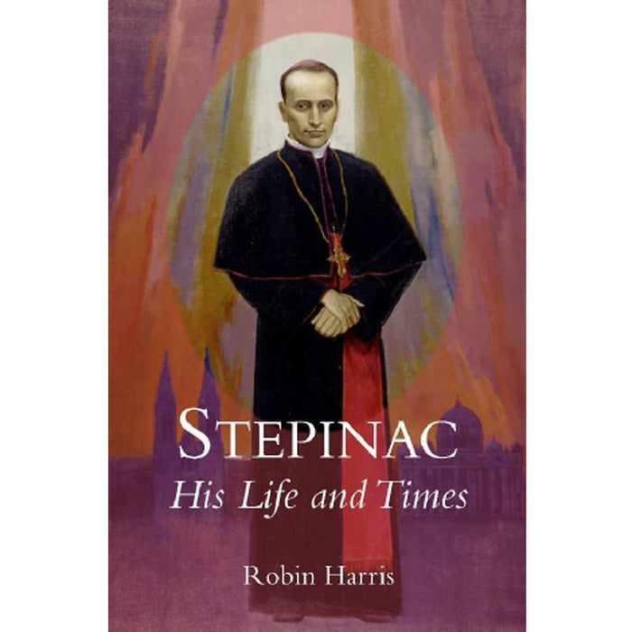 Stepinac: His Life and Times, by Robin Harris