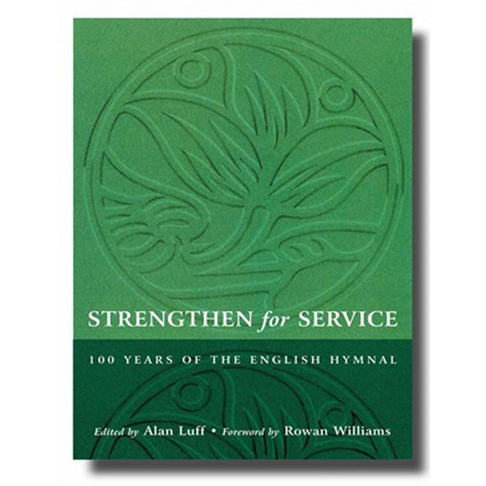 Strengthen for Service, One Hundred Years of the English Hymnal 1906-2006, by Alan Luff