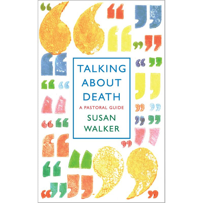 Talking About Death A pastoral guide, by Susan Walker