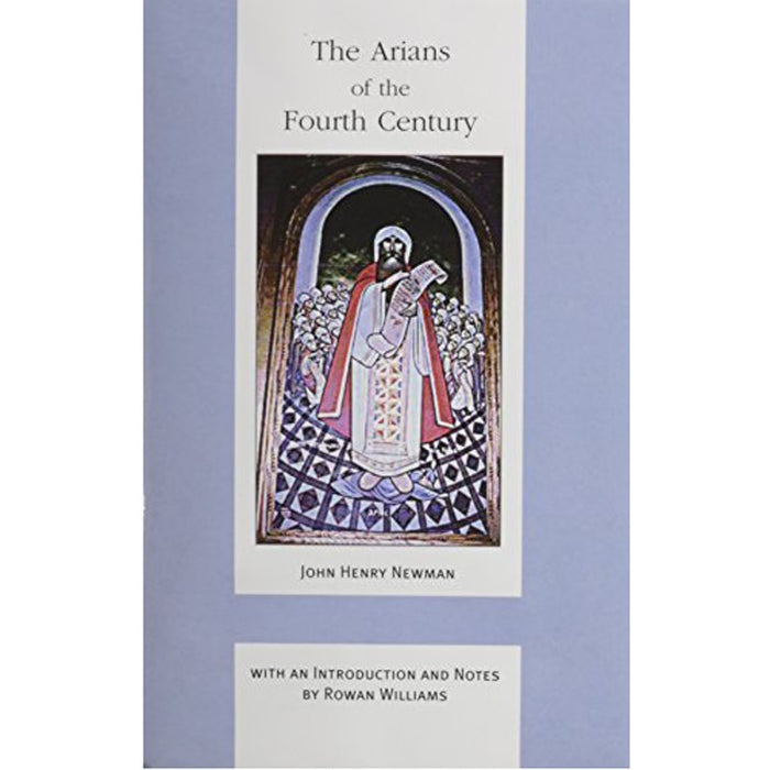 The Arians of the Fourth Century, by John Henry Newman