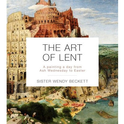 The Art of Lent, A Painting A Day From Ash Wednesday To Easter, by Sister Wendy Beckett