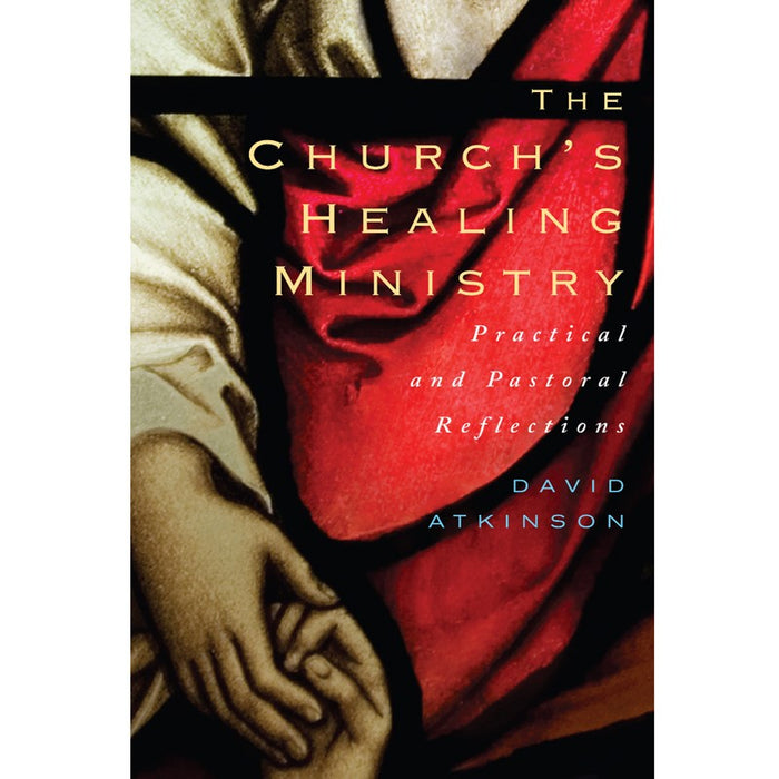 The Church's Healing Ministry, by David Atkinson