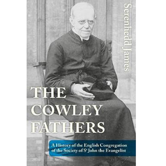 The Cowley Fathers, A History of the English Congregation of the Society of St John the Evangelist, by Serenhedd James