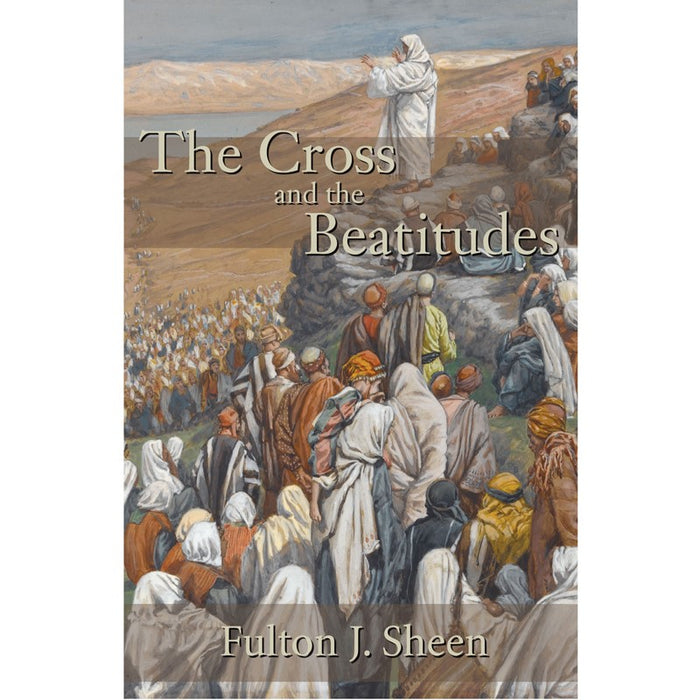 The Cross and the Beatitudes, by Fulton J Sheen
