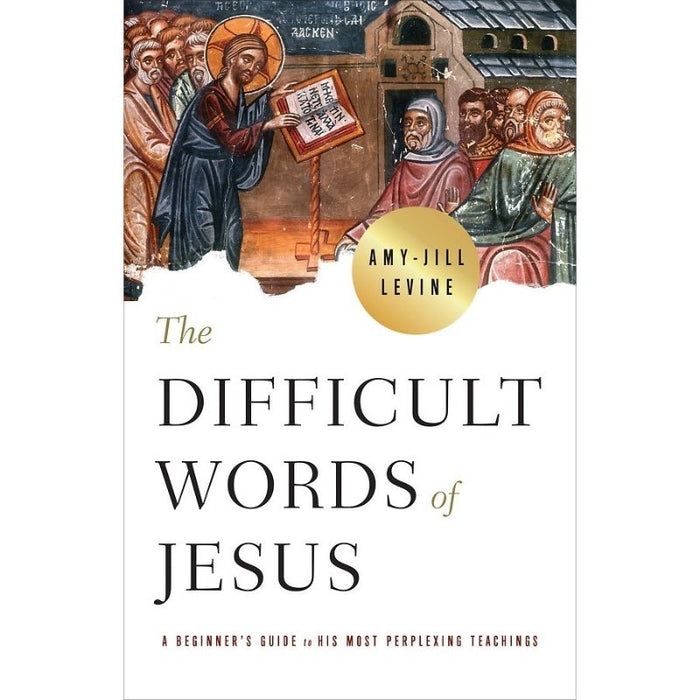 The Difficult Words of Jesus, by Amy-Jill Levine