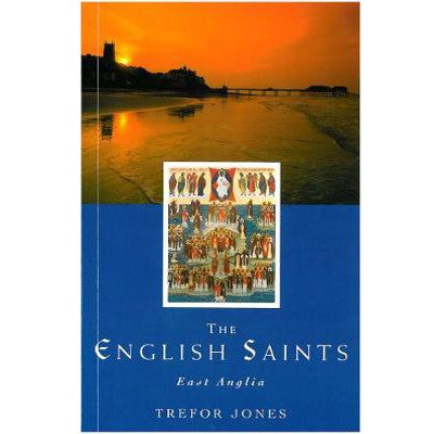 The English Saints of East Anglia, by Trefor Jones
