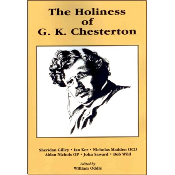 The Holiness of G. K. Chesterton, Edited by William Oddie