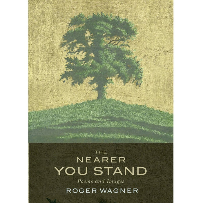 The Nearer You Stand. Poems and pictures, By Roger Wagner