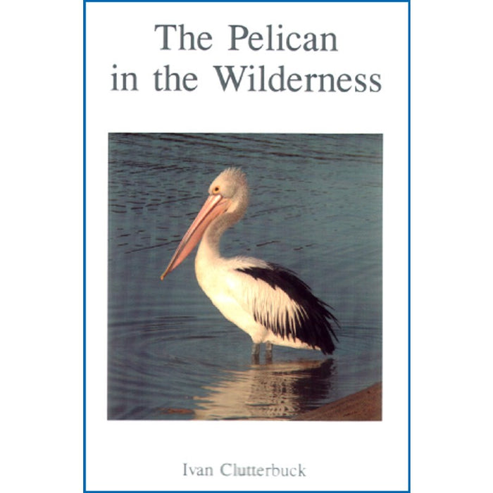 The Pelican in the Wilderness, by Ivan Clutterbuck