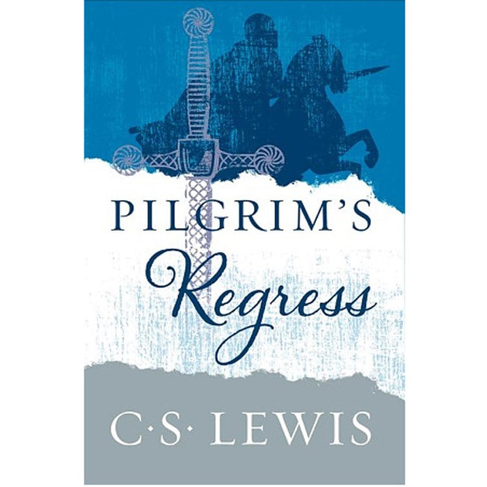 The Pilgrim's Regress, by C.S. Lewis