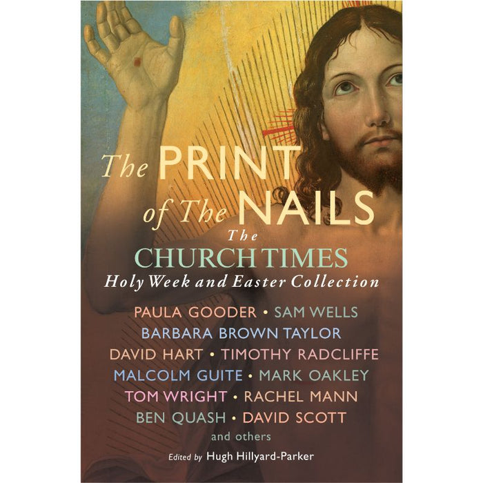 The Print of the Nails The Church Times Holy Week and Easter Collection, Various Authors