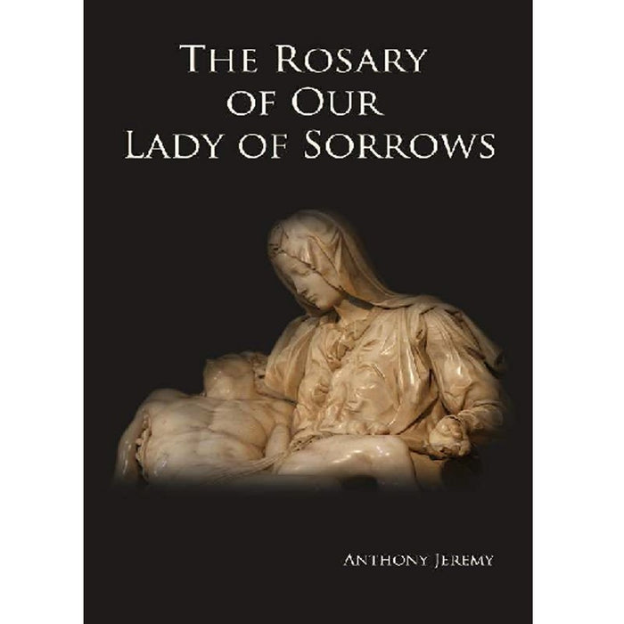 The Rosary of Our Lady of Sorrows, by Anthony Jeremy