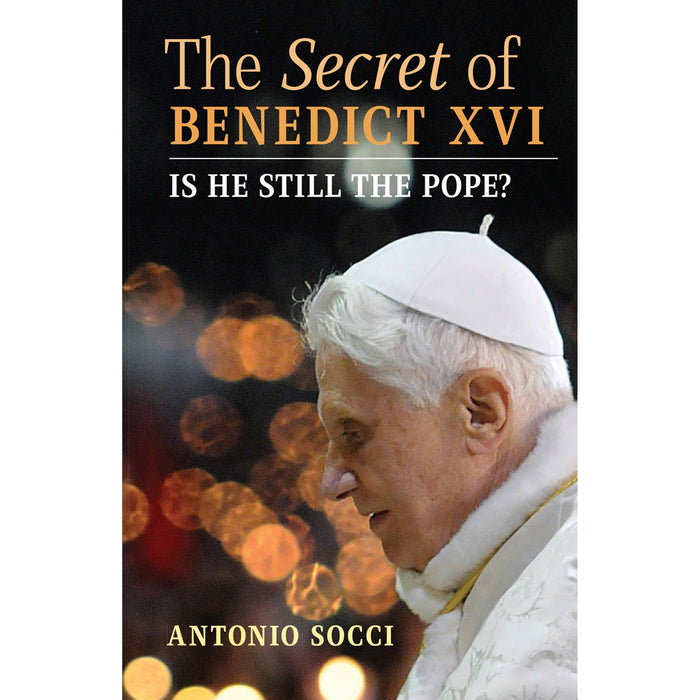 The Secret of Benedict XVI, Is He Still the Pope? by Antonio Socci