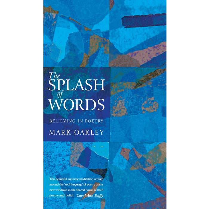 The Splash of Words, Believing in Poetry, by Mark Oakley
