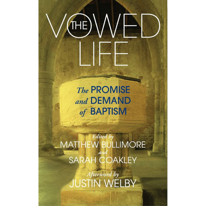 The Vowed Life The promise and demand of baptism, by Matthew Bullimore & Sarah Coakley