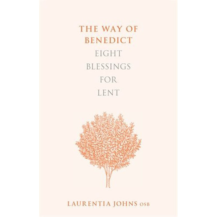 The Way of Benedict, Eight Blessings for Lent, by Laurentia Johns OSB