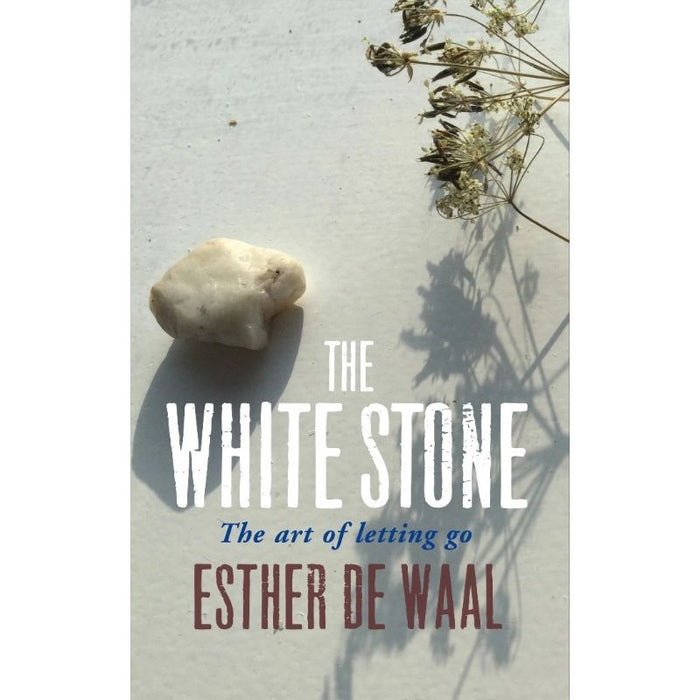 The White Stone The art of letting go, by Esther De Waal