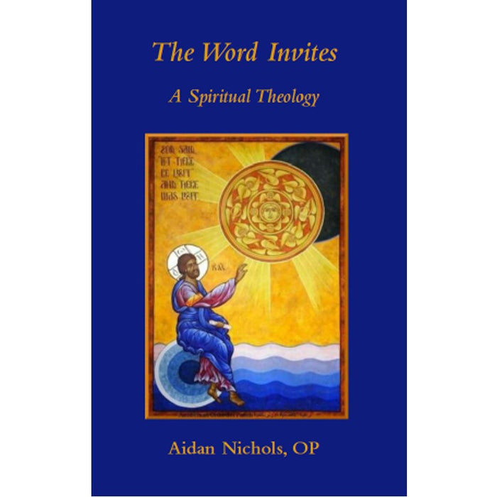 The Word Invites, A Spiritual Theology, by Fr Aidan Nichols
