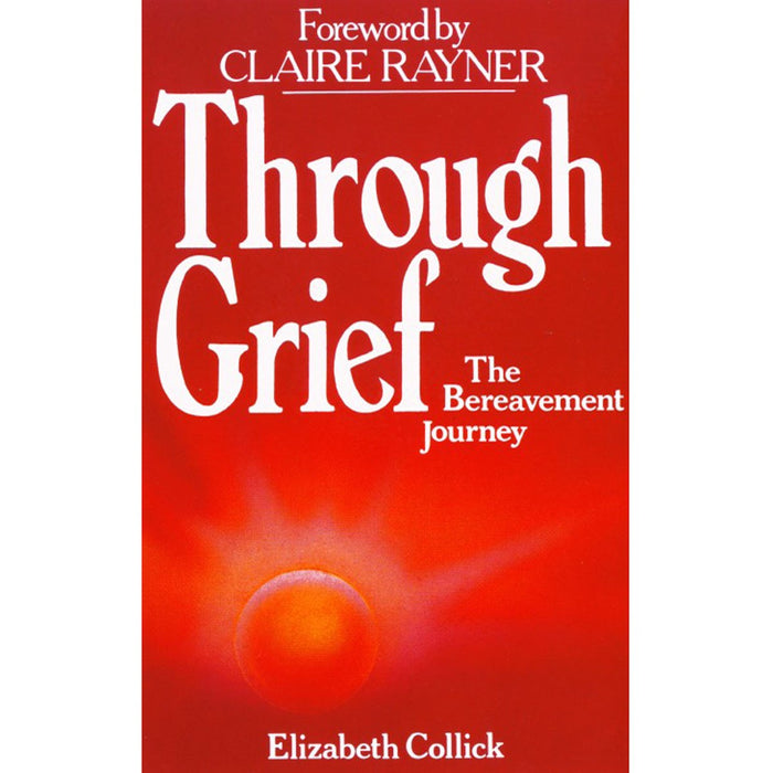 Through Grief, The Bereavement Journey, by Elizabeth Collick