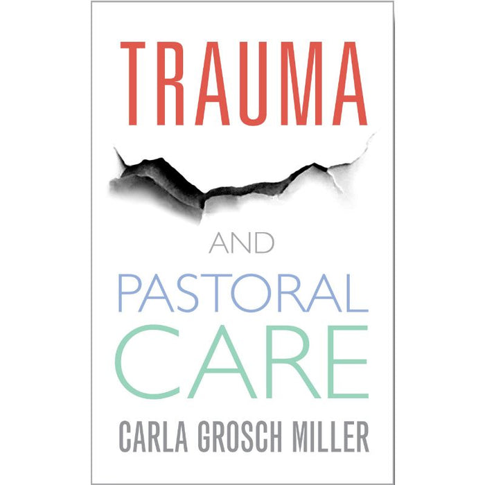 Trauma and Pastoral Care A practical handbook, by Carla Grosch-Miller