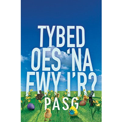 Tybed Oes ‘na Fwy i’r Pasg? – Might There Be More to Easter?