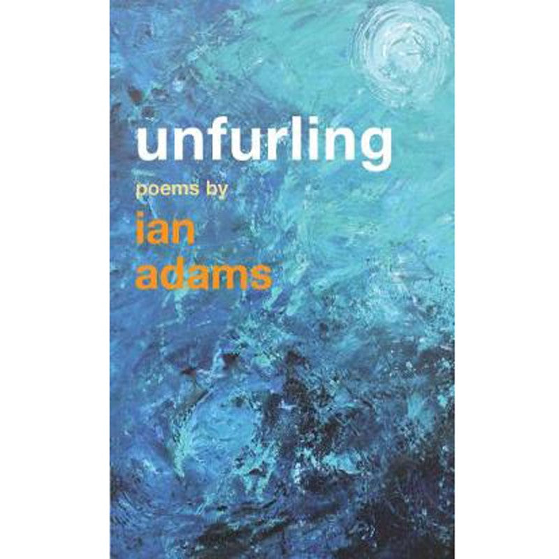 Unfurling, Poems by Ian Adams | Christian Poetry | Christian Books ...