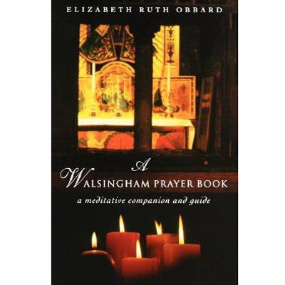 A Walsingham Prayer Book, A Meditative Companion and Guide, by Elizabeth Ruth Obbard Available & In Stock