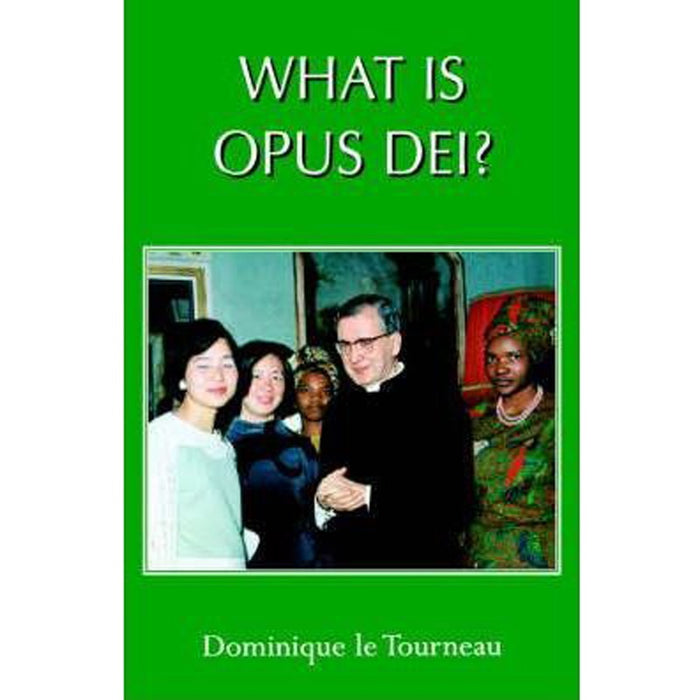 What is Opus Dei? by Dominique le Tourneau